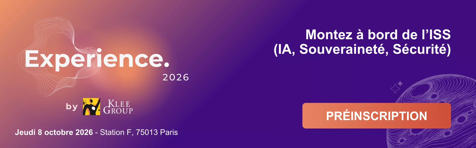 Préinscription Experience.2026 Experience.2026 by Klee Group | Jeudi 8 octobre 2026 - Station F, 75013 Paris | Montez à bord de l'ISS (IA, Souveraineté, Sécurité) | Inscrivez-vous